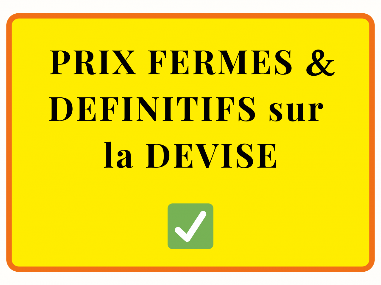Prix fermes et définitifs sur la devise